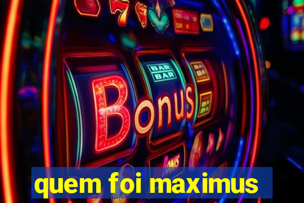 quem foi maximus